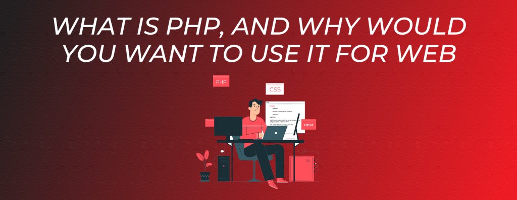What Is PHP, and Why Would You Want to Use It for Web Development ...